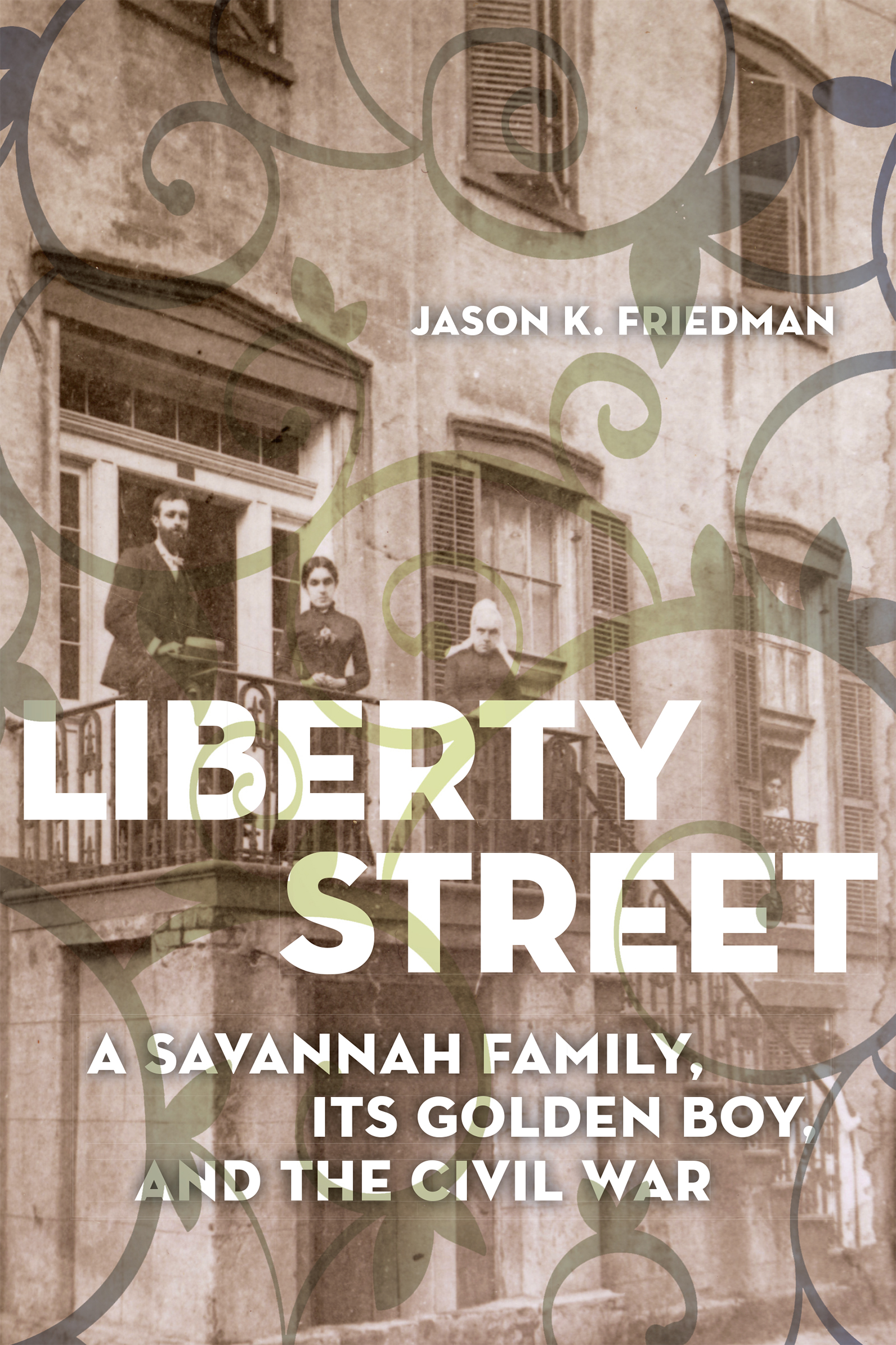 Liberty Street: A Savannah Family, Its Golden Boy, and the Civil War Cover