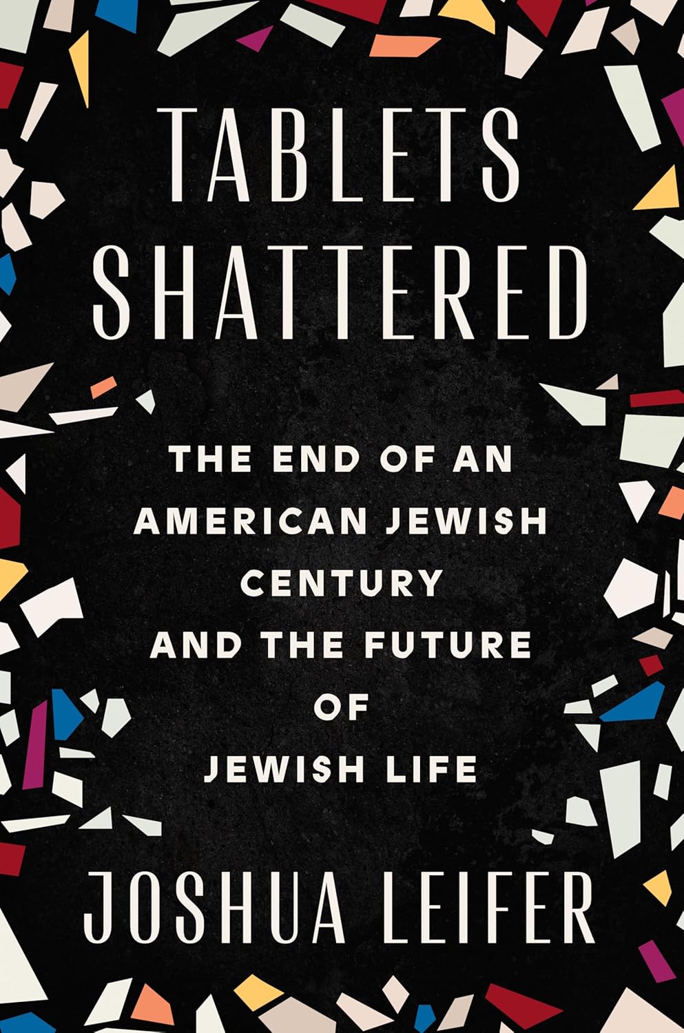 Tablets Shattered: The End of an American Jewish Century and the Future of Jewish Life Cover